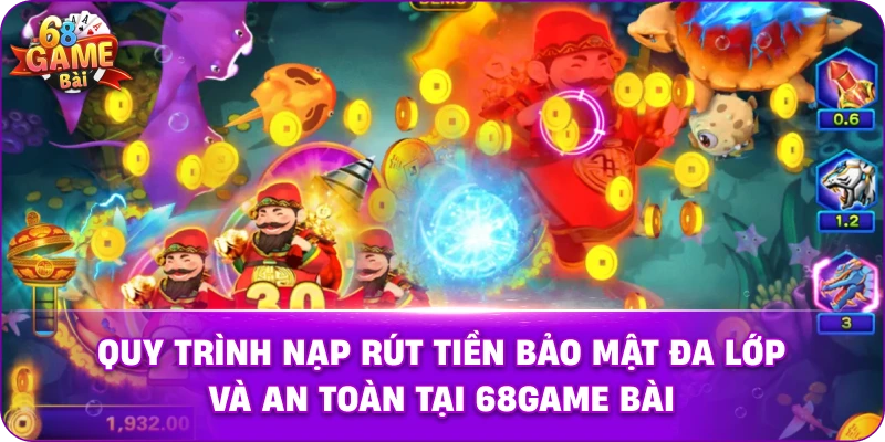 Quy trình nạp rút tiền bảo mật đa lớp và an toàn tại 68game bài.